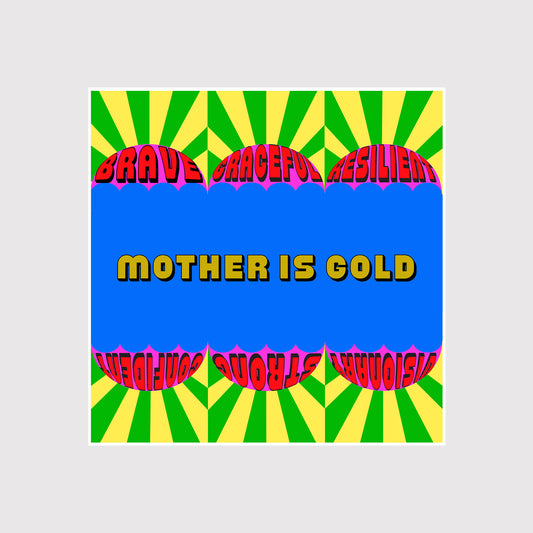 MOTHER IS GOLD Print